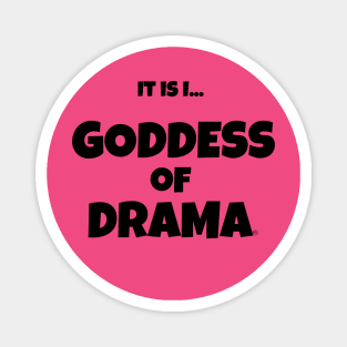 It is I... Goddess of Drama Magnet